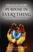 Angelia's Story: Purpose in Everything--Choosing to Glorify God through the Pain