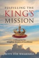 Fulfilling the King's Mission: A Blueprint for Kingdom Women of Excellence