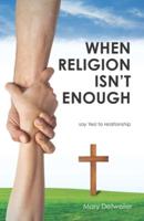 When Religion Isn't Enough . . . Say Yes! To Relationship