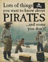 Lots of Things You Want to Know About Pirates... And Some You Don't!