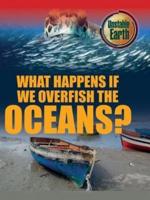 What Happens If We Overfish the Oceans?