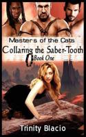Collaring the Saber-Tooth: Book One of the Masters of the Cats Series