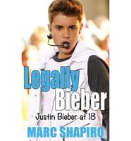 Legally Bieber: Justin Bieber at 18, an Unauthorized Biography