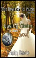 Laying Claim to the Soul - Book Two of the Fantasy is Alive Series