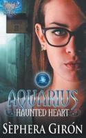 Aquarius Haunted Heart  -  Book Two of the Witch Upon a Star Series