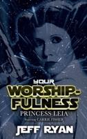 Your Worshipfulness, Princess Leia