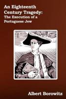An Eighteenth Century Tragedy: The Execution of a Portuguese Jew