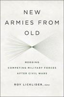 New Armies from Old: Merging Competing Military Forces After Civil Wars