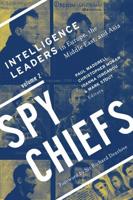 Spy Chiefs: Volume 2: Intelligence Leaders in Europe, the Middle East, and Asia