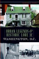 Urban Legends and Historic Lore of Washington, D.C