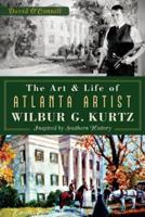 The Art and Life of Atlanta Artist Wilbur G. Kurtz