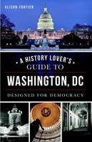 A History Lover's Guide to Washington, D.C