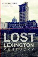 Lost Lexington, Kentucky