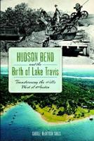 Hudson Bend and the Birth of Lake Travis