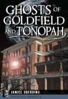 Ghosts of Goldfield & Tonopah