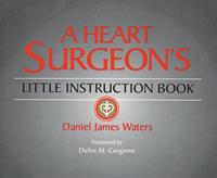 A Heart Surgeon's Little Instruction Book