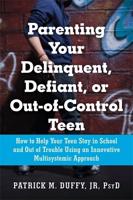 Parenting Your Delinquent, Defiant, or Out-of-Control Teen