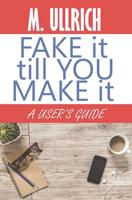 Fake It Till You Make It / By M. Ullrich