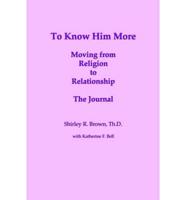 To Know Him More: Moving from Religion to Relationship - The Journal