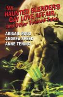 My Haunted Blender's Gay Love Affair & Other Twisted Tales