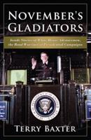 November's Gladiators : Inside Stories of White House Advancemen, the Road Warriors of Presidential Campaigns