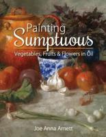 Painting Sumptuous Vegetables, Fruits & Flowers in Oil