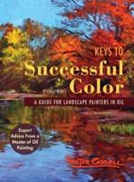 Keys to Successful Color : A Guide for Landscape Painters in Oil