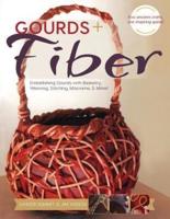 Gourds + Fibers: Embellishing Gourds with Basketry, Weaving, Stitching, Macramé & More