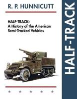 Half-Track: A History of American Semi-Tracked Vehicles