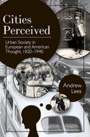 Cities Perceived: Urban Society in European and American Thought, 1820-1940
