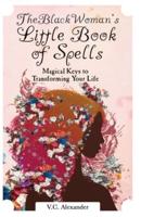 The Black Woman's Little Book of Spells: Magical Keys to Transforming Your Life