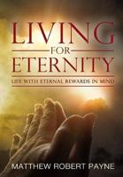 Living for Eternity: Life With Eternal Rewards In Mind