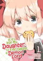 If It's for My Daughter, I'd Even Defeat a Demon Lord. Vol. 1