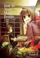 How to Treat Magical Beasts: Mine and Master's Medical Journal Vol. 1
