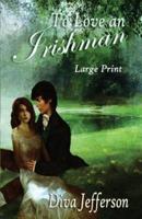 To Love an Irishman Large Print