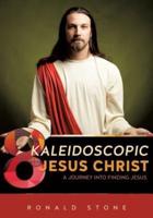 8 Kaleidoscopic Views of Jesus Christ