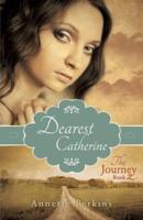 Dearest Catherine: The Journey Book 2
