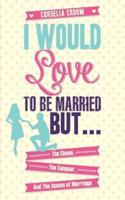 I Would Love to Be Married But...