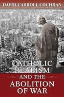 Catholic Realism, and the Abolition of War