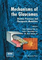 Mechanisms of the Glaucomas : Disease Processes and Therapeutic Modalities