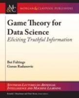 Game Theory for Data Science: Eliciting Truthful Information