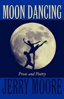 Moon Dancing: Prose and Poetry