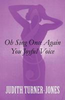 Oh Sing Once Again You Joyful Voice