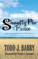 Shoofly Pie with the Pastor: A Journey Through Pennsylvania Dutch Country
