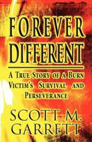 Forever Different: A True Story of a Burn Victim's Survival and Perseverance