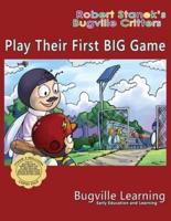 Play Their First BIG Game. A Bugville Critters Picture Book: 15th Anniversary