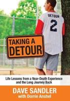 Taking a Detour: Life Lessons from a Near-Death Experience and the Long Journey Back