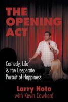 The Opening Act: Comedy, Life & the Desperate Pursuit of Happiness