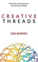 Creative Threads: Think Like an Entrepreneur. Discover Your Calling.