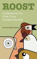 Roost: Confessions of a First-Time Chicken Farmer